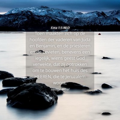 Picture 04 - Ezra 1:5 NLD - Toen maakten zich op de hoofden der vaderen van - Bible Verse Picture