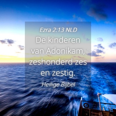 Picture 04 - Ezra 2:13 NLD - De kinderen van Adonikam, zeshonderd zes en - Bible Verse Picture