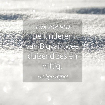 Picture 04 - Ezra 2:14 NLD - De kinderen van Bigvai, twee duizend zes en - Bible Verse Picture