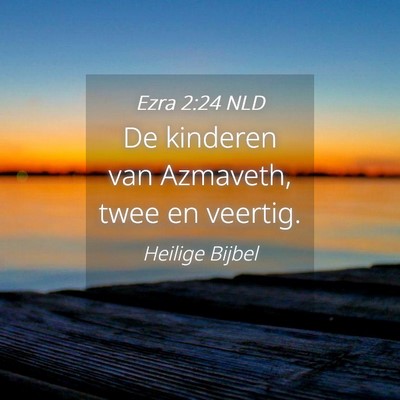 Picture 04 - Ezra 2:24 NLD - De kinderen van Azmaveth, twee en - Bible Verse Picture