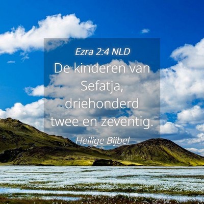 Picture 04 - Ezra 2:4 NLD - De kinderen van Sefatja, driehonderd twee en - Bible Verse Picture