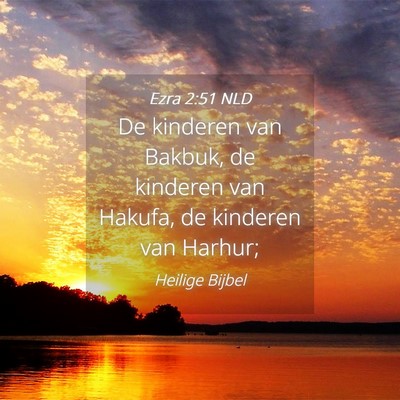 Picture 04 - Ezra 2:51 NLD - De kinderen van Bakbuk, de kinderen van Hakufa, - Bible Verse Picture