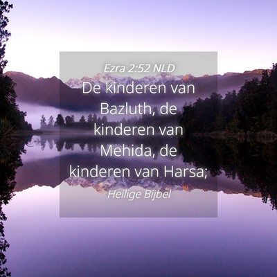 Picture 04 - Ezra 2:52 NLD - De kinderen van Bazluth, de kinderen van Mehida, - Bible Verse Picture