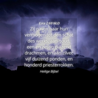 Picture 04 - Ezra 2:69 NLD - Zij gaven naar hun vermogen tot den schat des - Bible Verse Picture