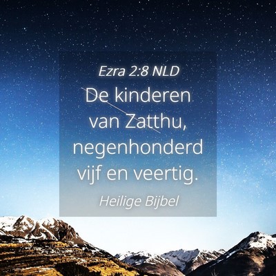 Picture 04 - Ezra 2:8 NLD - De kinderen van Zatthu, negenhonderd vijf en - Bible Verse Picture