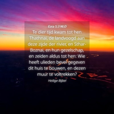 Picture 04 - Ezra 5:3 NLD - Te dier tijd kwam tot hen Thathnai, de landvoogd - Bible Verse Picture