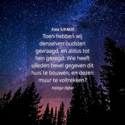 Picture 04 - Ezra 5:9 NLD - Toen hebben wij denzelven oudsten gevraagd, en - Bible Verse Picture