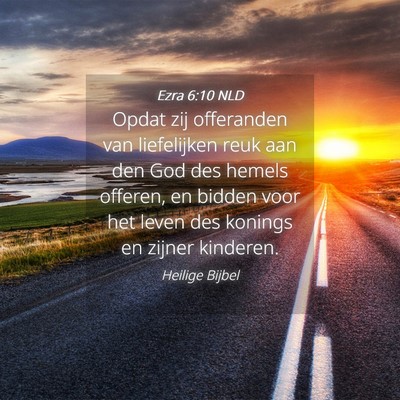 Picture 04 - Ezra 6:10 NLD - Opdat zij offeranden van liefelijken reuk aan den - Bible Verse Picture