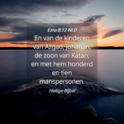 Picture 04 - Ezra 8:12 NLD - En van de kinderen van Azgad, Johanan, de zoon - Bible Verse Picture