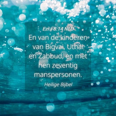 Picture 04 - Ezra 8:14 NLD - En van de kinderen van Bigvai, Uthai en Zabbud; - Bible Verse Picture