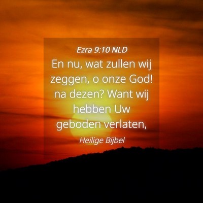 Picture 04 - Ezra 9:10 NLD - En nu, wat zullen wij zeggen, o onze God! na - Bible Verse Picture