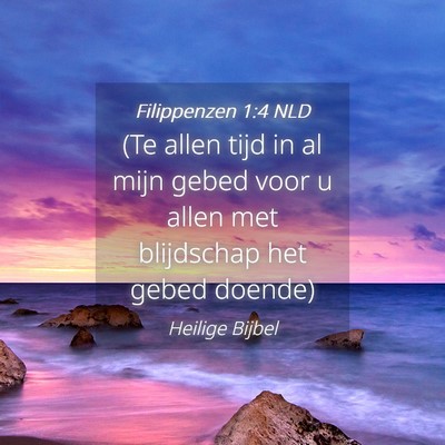 Picture 04 - Filippenzen 1:4 NLD - (Te allen tijd in al mijn gebed voor u allen met - Bible Verse Picture