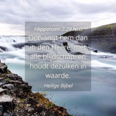 Picture 04 - Filippenzen 2:29 NLD - Ontvangt hem dan in den Heere, met alle - Bible Verse Picture
