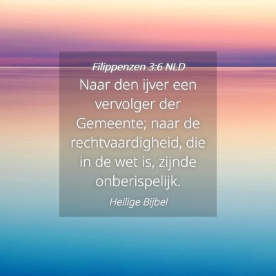 Picture 04 - Filippenzen 3:6 NLD - Naar den ijver een vervolger der Gemeente; naar - Bible Verse Picture
