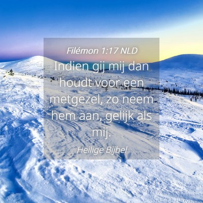 Picture 04 - Filémon 1:17 NLD - Indien gij mij dan houdt voor een metgezel, zo - Bible Verse Picture