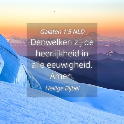 Picture 04 - Galaten 1:5 NLD - Denwelken zij de heerlijkheid in alle eeuwigheid. - Bible Verse Picture