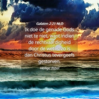 Picture 04 - Galaten 2:21 NLD - Ik doe de genade Gods niet te niet; want indien - Bible Verse Picture