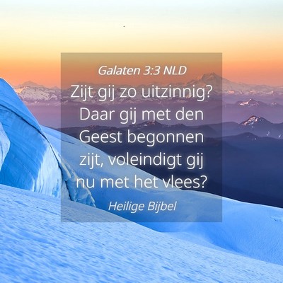 Picture 04 - Galaten 3:3 NLD - Zijt gij zo uitzinnig? Daar gij met den Geest - Bible Verse Picture