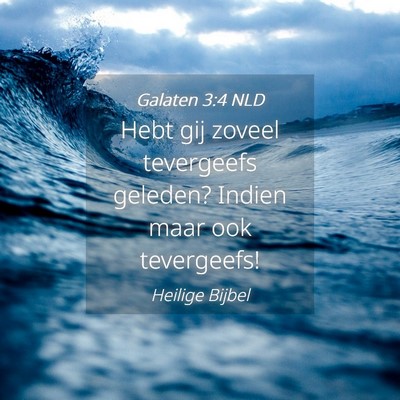 Picture 04 - Galaten 3:4 NLD - Hebt gij zoveel tevergeefs geleden? Indien maar - Bible Verse Picture