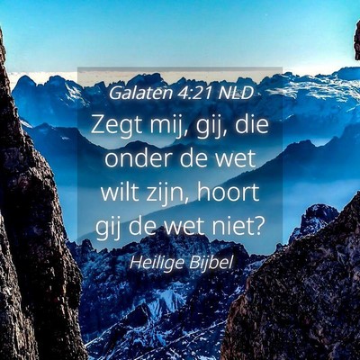 Picture 04 - Galaten 4:21 NLD - Zegt mij, gij, die onder de wet wilt zijn, hoort - Bible Verse Picture