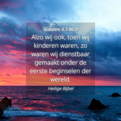 Picture 04 - Galaten 4:3 NLD - Alzo wij ook, toen wij kinderen waren, zo waren - Bible Verse Picture