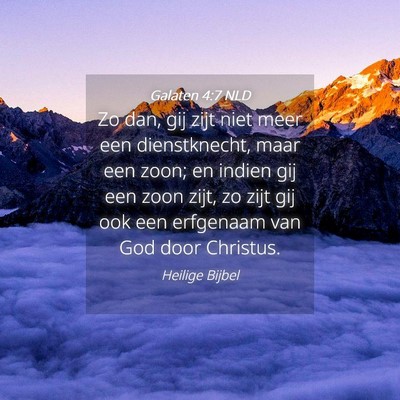 Picture 04 - Galaten 4:7 NLD - Zo dan, gij zijt niet meer een dienstknecht, maar - Bible Verse Picture