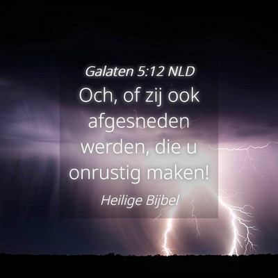 Picture 04 - Galaten 5:12 NLD - Och, of zij ook afgesneden werden, die u onrustig - Bible Verse Picture