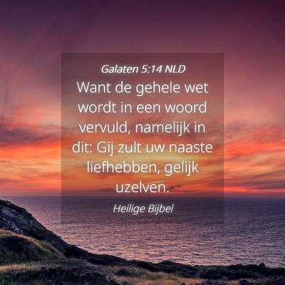 Picture 04 - Galaten 5:14 NLD - Want de gehele wet wordt in een woord vervuld, - Bible Verse Picture