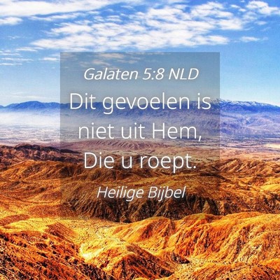 Picture 04 - Galaten 5:8 NLD - Dit gevoelen is niet uit Hem, Die u - Bible Verse Picture