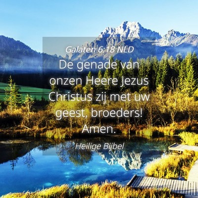 Picture 04 - Galaten 6:18 NLD - De genade van onzen Heere Jezus Christus zij met - Bible Verse Picture