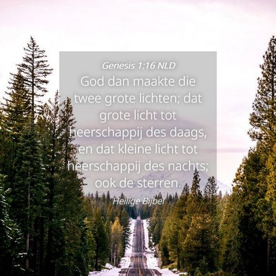 Picture 04 - Genesis 1:16 NLD - God dan maakte die twee grote lichten; dat grote - Bible Verse Picture