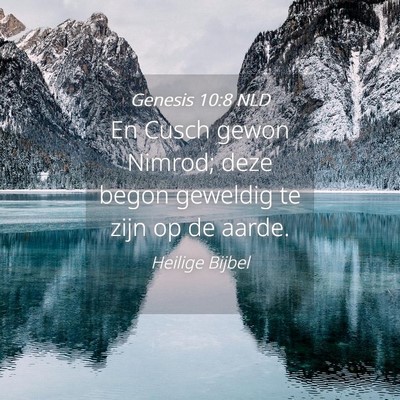 Picture 04 - Genesis 10:8 NLD - En Cusch gewon Nimrod; deze begon geweldig te - Bible Verse Picture