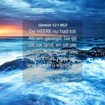 Picture 04 - Genesis 12:1 NLD - De HEERE nu had tot Abram gezegd: Ga gij uit uw - Bible Verse Picture