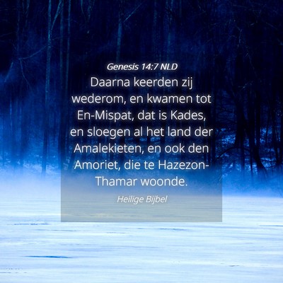 Picture 04 - Genesis 14:7 NLD - Daarna keerden zij wederom, en kwamen tot - Bible Verse Picture