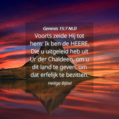 Picture 04 - Genesis 15:7 NLD - Voorts zeide Hij tot hem: Ik ben de HEERE, Die u - Bible Verse Picture