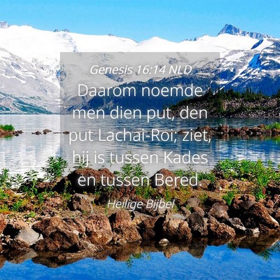 Picture 04 - Genesis 16:14 NLD - Daarom noemde men dien put, den put Lachai-Roi; - Bible Verse Picture