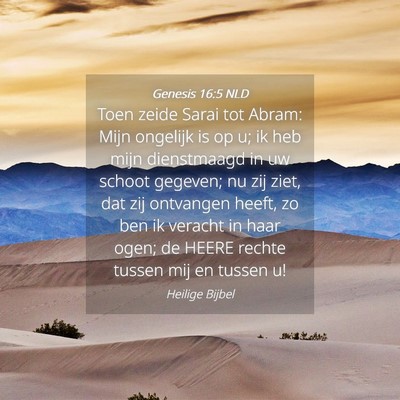 Picture 04 - Genesis 16:5 NLD - Toen zeide Sarai tot Abram: Mijn ongelijk is op - Bible Verse Picture
