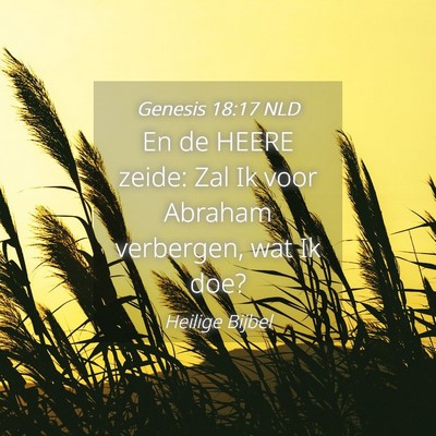 Picture 04 - Genesis 18:17 NLD - En de HEERE zeide: Zal Ik voor Abraham verbergen, - Bible Verse Picture