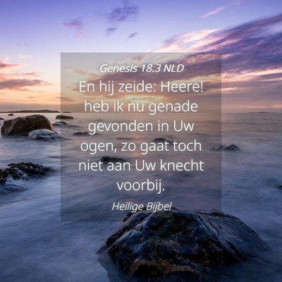 Picture 04 - Genesis 18:3 NLD - En hij zeide: Heere! heb ik nu genade gevonden in - Bible Verse Picture