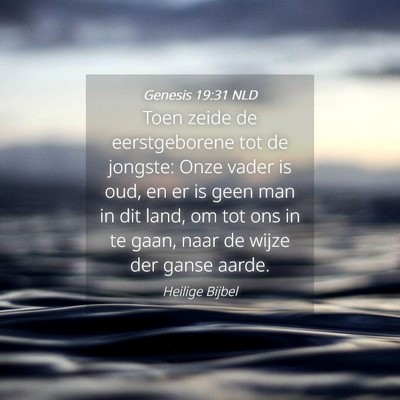 Picture 04 - Genesis 19:31 NLD - Toen zeide de eerstgeborene tot de jongste: Onze - Bible Verse Picture
