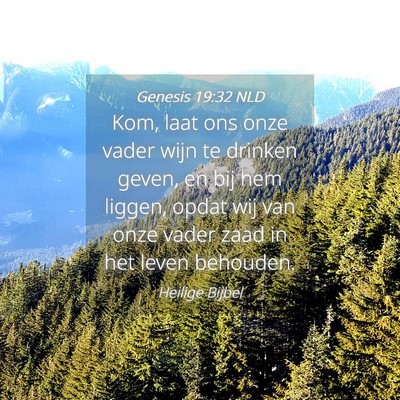 Picture 04 - Genesis 19:32 NLD - Kom, laat ons onze vader wijn te drinken geven, - Bible Verse Picture