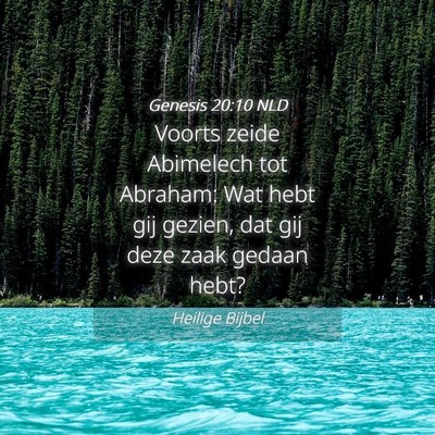 Picture 04 - Genesis 20:10 NLD - Voorts zeide Abimelech tot Abraham: Wat hebt gij - Bible Verse Picture