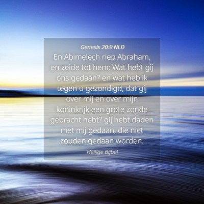 Picture 04 - Genesis 20:9 NLD - En Abimelech riep Abraham, en zeide tot hem: Wat - Bible Verse Picture