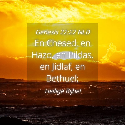Picture 04 - Genesis 22:22 NLD - En Chesed, en Hazo, en Pildas, en Jidlaf, en - Bible Verse Picture