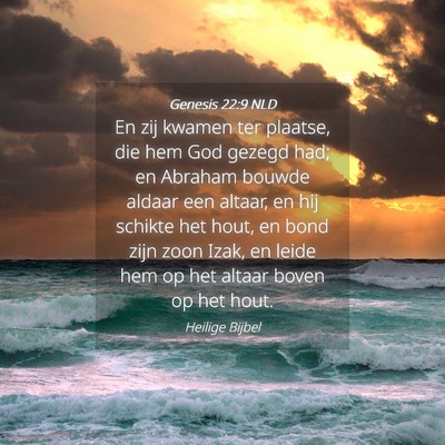 Picture 04 - Genesis 22:9 NLD - En zij kwamen ter plaatse, die hem God gezegd - Bible Verse Picture