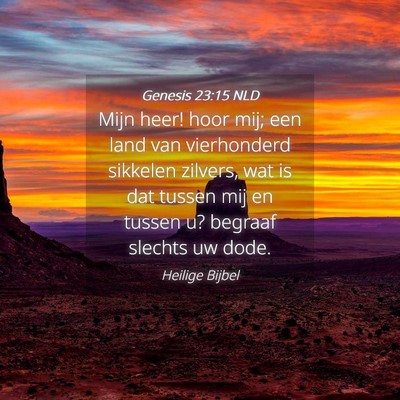 Picture 04 - Genesis 23:15 NLD - Mijn heer! hoor mij; een land van vierhonderd - Bible Verse Picture