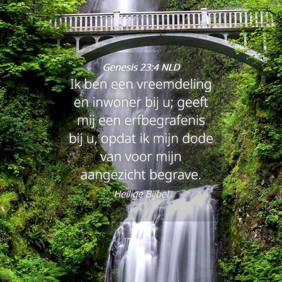 Picture 04 - Genesis 23:4 NLD - Ik ben een vreemdeling en inwoner bij u; geeft - Bible Verse Picture