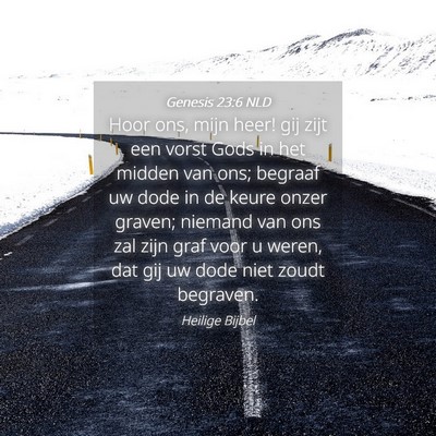 Picture 04 - Genesis 23:6 NLD - Hoor ons, mijn heer! gij zijt een vorst Gods in - Bible Verse Picture