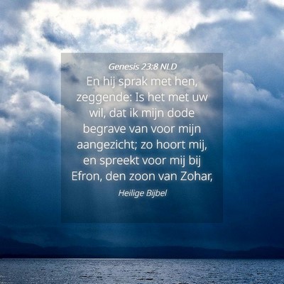 Picture 04 - Genesis 23:8 NLD - En hij sprak met hen, zeggende: Is het met uw - Bible Verse Picture
