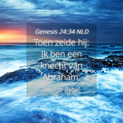 Picture 04 - Genesis 24:34 NLD - Toen zeide hij: Ik ben een knecht van - Bible Verse Picture